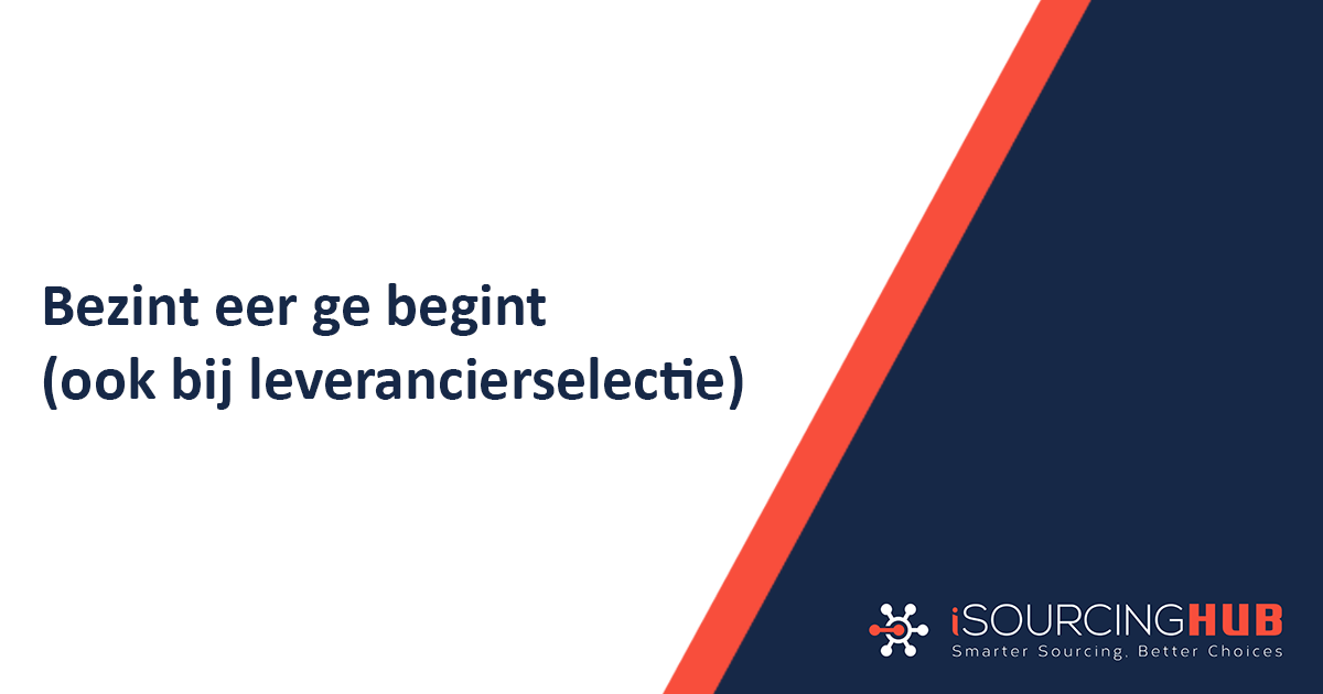 Bezint eer ge begint (ook bij leverancierselectie) - iSourcing Hub